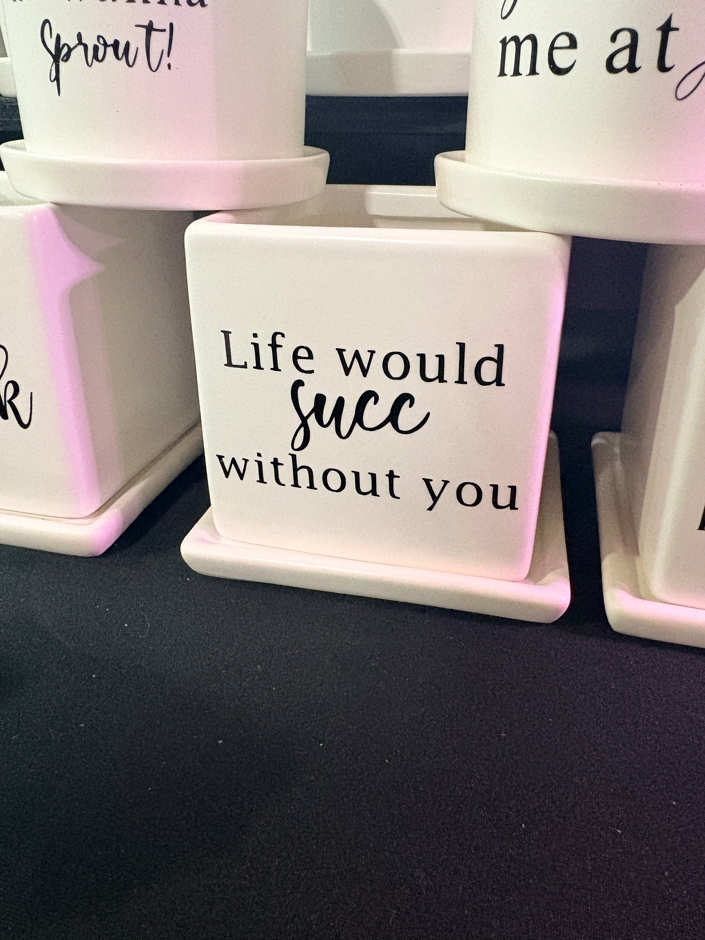 Sassy Plants - "Life would succ without you"